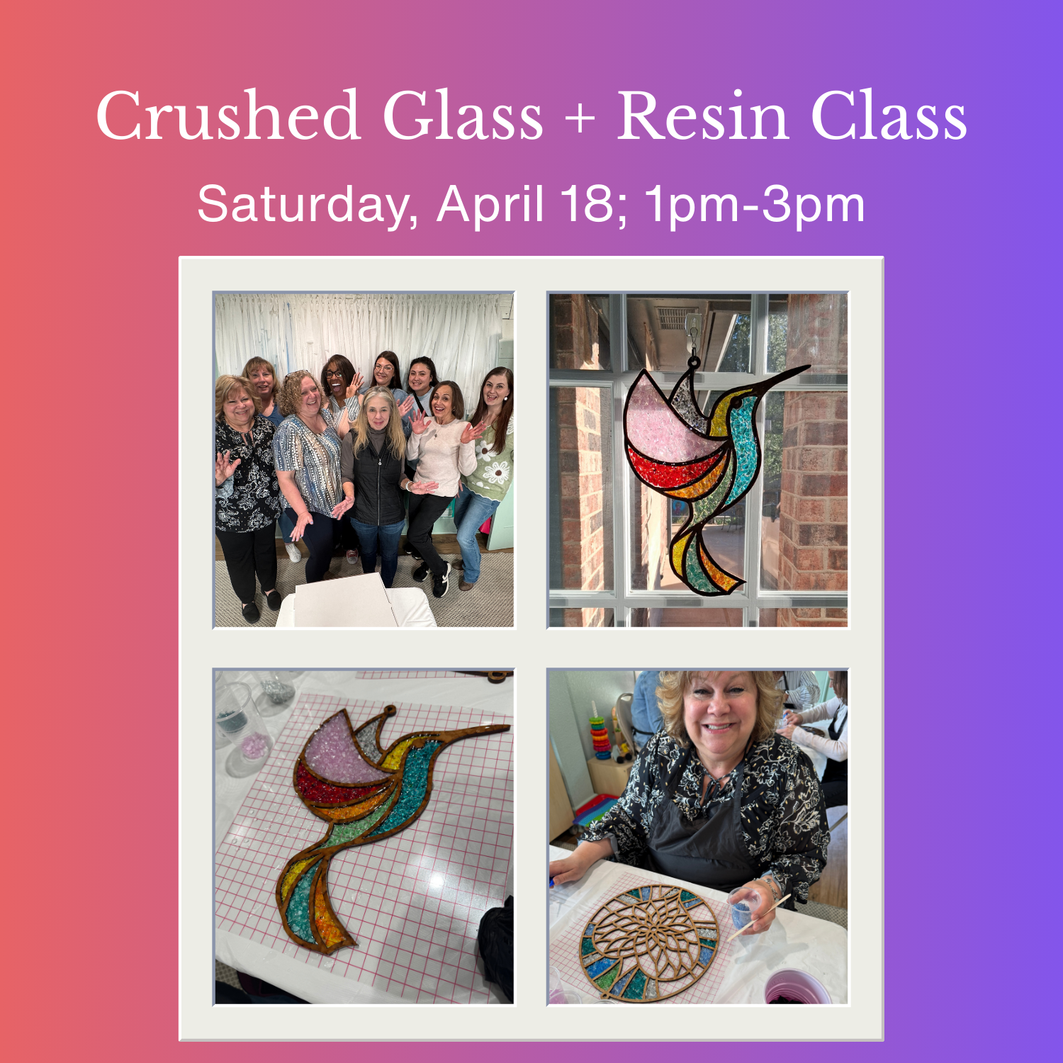 APRIL: Crushed Glass and Resin Class  -Saturday, April 18; 1pm-3pm